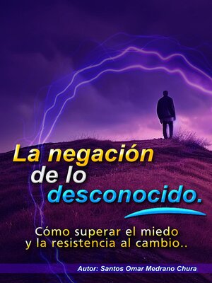 cover image of La negación de lo desconocido. Cómo superar el miedo y la resistencia al cambio.